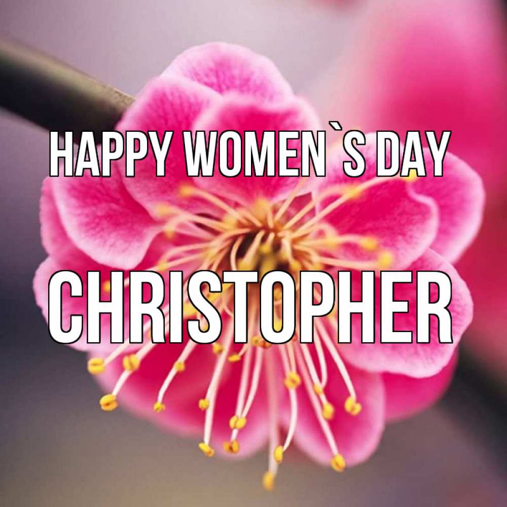 Greetings card с именем, Christopher happy women`s day цветы Greetings with text for free download 